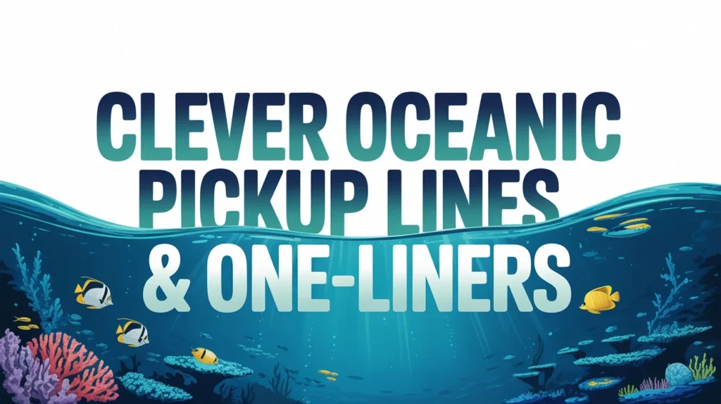 clever-oceanic-pickup-lines-one-liners
