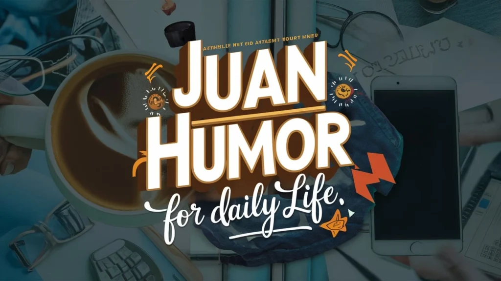 Juan Humor for Daily Life