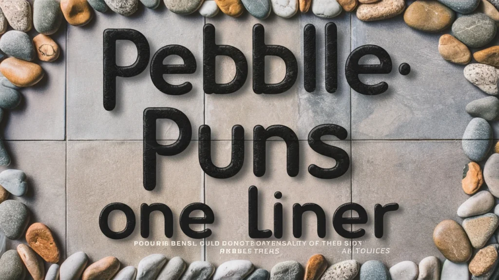 Pebble Puns One Liner