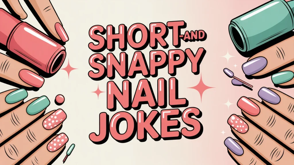 Short and Snappy Nail Jokes