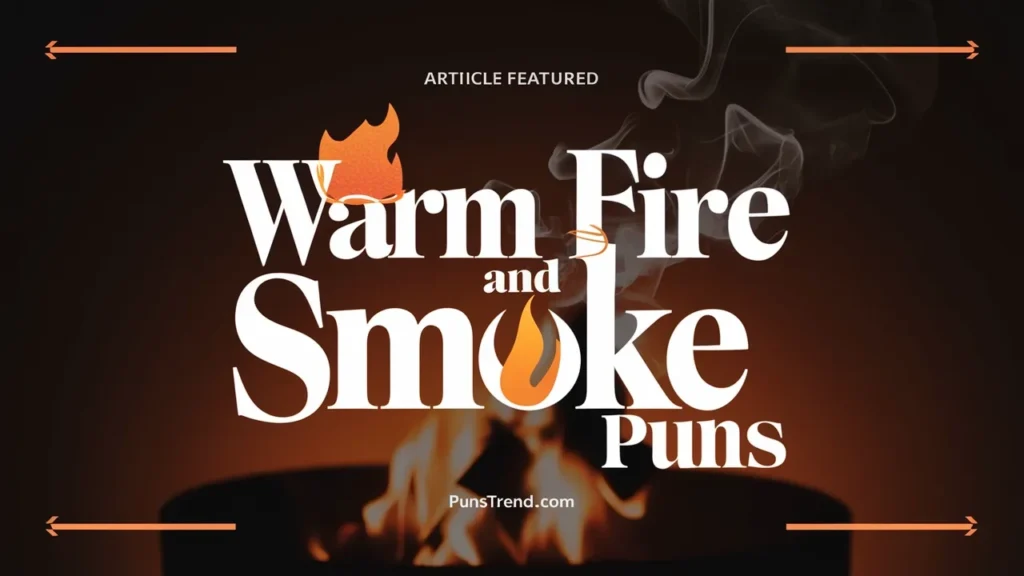 Warm Fire And Smoke Puns