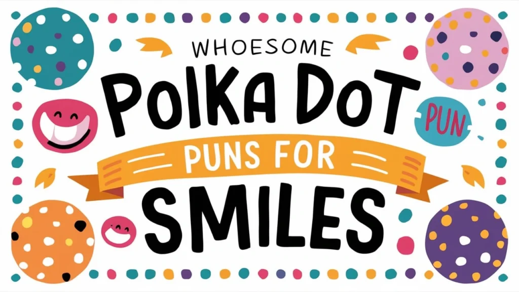 Wholesome Polka Dot Puns For Smiles