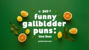 345+ Funny Gallbladder Puns Jokes One Liner