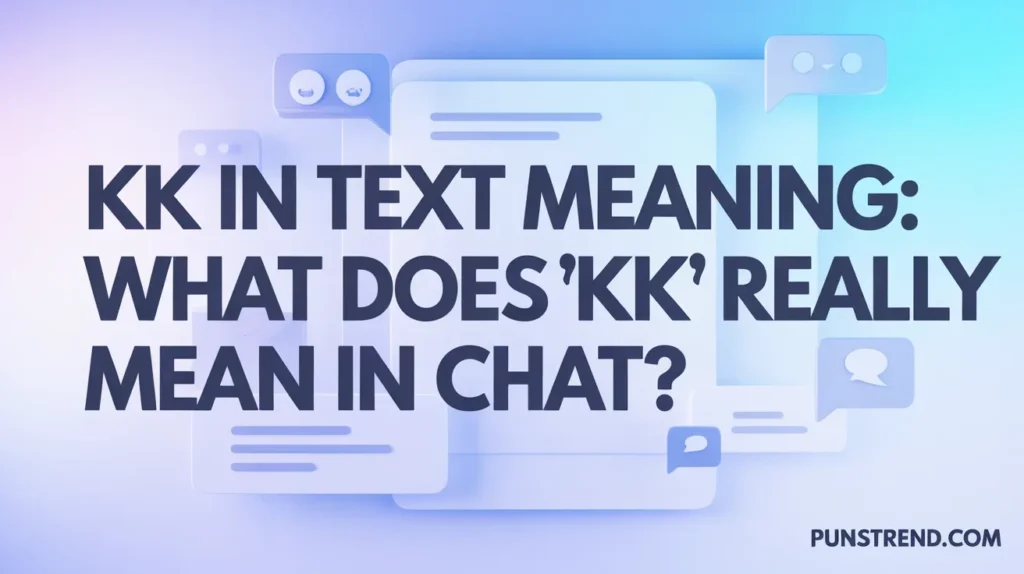 KK in Text Meaning: What Does “KK” Really Mean in Chat?